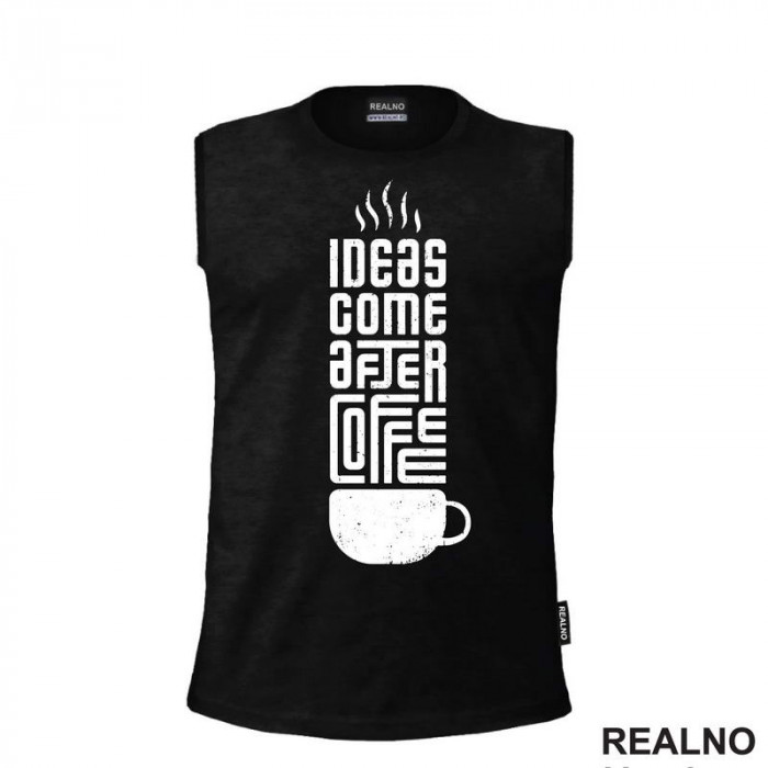 Ideas Come After Coffee - Kafa - Majica