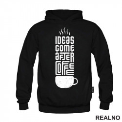 Ideas Come After Coffee - Kafa - Duks Ideas Come After Coffee - Kafa - Duks