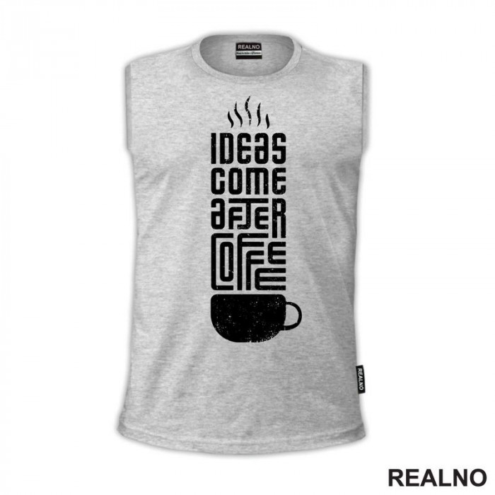 Ideas Come After Coffee - Kafa - Majica