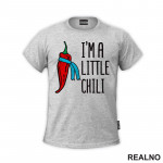 I'm A Little Chili - Humor - Majica I'm A Little Chili - Humor - Majica