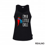 I'm A Little Chili - Humor - Majica I'm A Little Chili - Humor - Majica