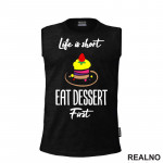 Life Is Short, Eat Dessert First - Food - Hrana - Majica Life Is Short, Eat Dessert First - Food - Hrana - Majica