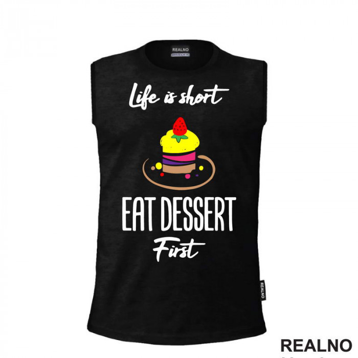 Life Is Short, Eat Dessert First - Food - Hrana - Majica Life Is Short, Eat Dessert First - Food - Hrana - Majica