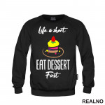 Life Is Short, Eat Dessert First - Food - Hrana - Duks Life Is Short, Eat Dessert First - Food - Hrana - Duks
