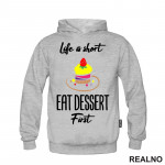 Life Is Short, Eat Dessert First - Food - Hrana - Duks Life Is Short, Eat Dessert First - Food - Hrana - Duks