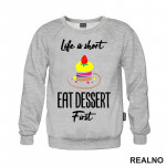 Life Is Short, Eat Dessert First - Food - Hrana - Duks Life Is Short, Eat Dessert First - Food - Hrana - Duks