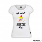 Life Is Short, Eat Dessert First - Food - Hrana - Majica Life Is Short, Eat Dessert First - Food - Hrana - Majica