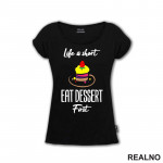 Life Is Short, Eat Dessert First - Food - Hrana - Majica Life Is Short, Eat Dessert First - Food - Hrana - Majica