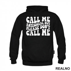 Call Me Antisocial, But Please Don't Call Me - Humor - Duks Call Me Antisocial, But Please Don't Call Me - Humor - Duks