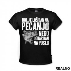 Bolje Loš Dan Na Pecanju Nego Dobar Dan Na Poslu - Pecanje - Fishing - Majica