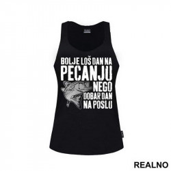 Bolje Loš Dan Na Pecanju Nego Dobar Dan Na Poslu - Pecanje - Fishing - Majica