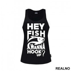 Hey Fish Wanna Hook Up - Pecanje - Fishing - Majica