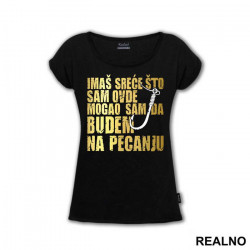 Imaš Sreće Što Sam Ovde Mogao Sam Da Budem Na Pecanju - Pecanje - Fishing - Majica