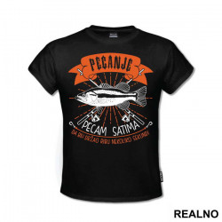 Pecam Satima Da Bih Držao Ribu Nekoliko Sekundi - Pecanje - Fishing - Majica