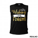 Wishing I Was Fishing - Pecanje - Majica