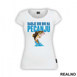 Radije Bih Bio Na Pecanju - Pecanje - Fishing - Majica