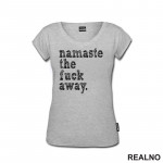 Namaste The Fuck Away - Yoga - Majica