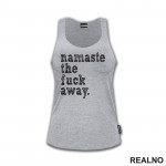 Namaste The Fuck Away - Yoga - Majica