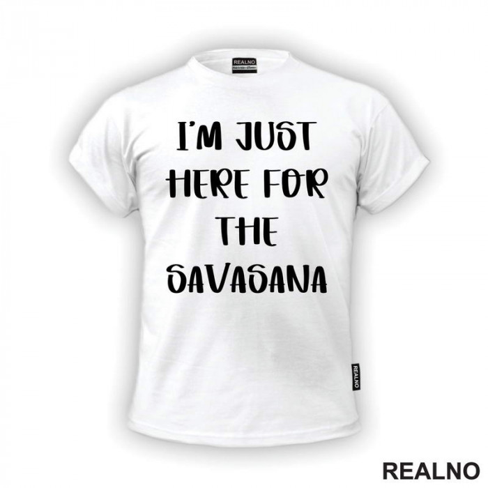 I'm Just Here For The Savasana - Yoga - Majica