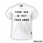 Your Ego Is Not Your Amigo - Yoga - Majica