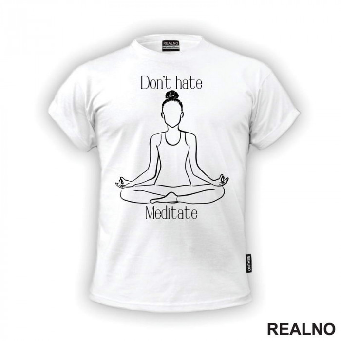 Don't Hate Meditate - Yoga - Majica