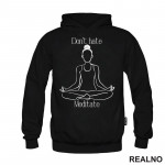 Don't Hate Meditate - Yoga - Duks