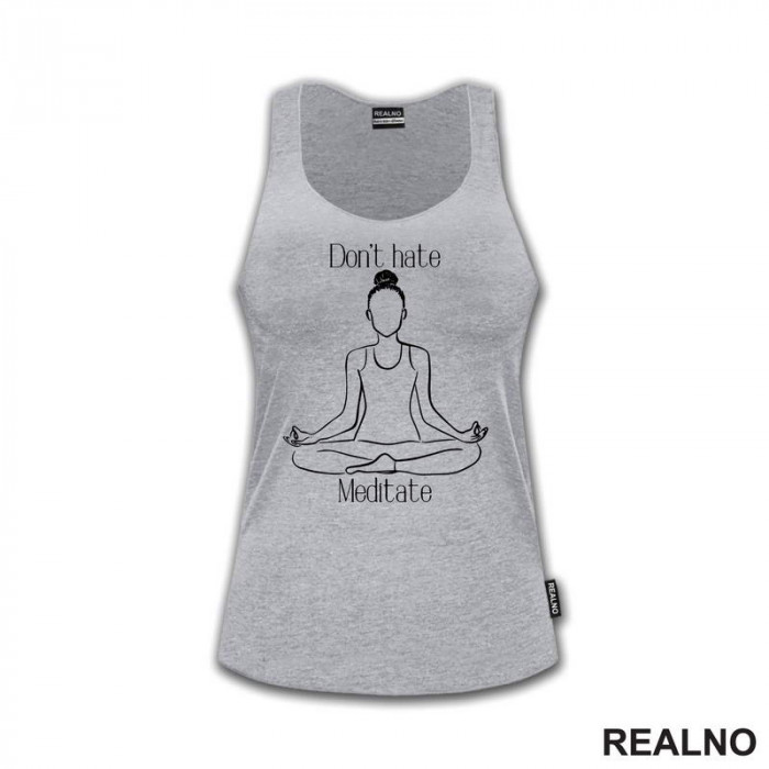 Don't Hate Meditate - Yoga - Majica