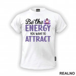 Be the Energy You Want to Attract - Yoga - Majica