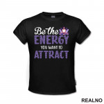 Be the Energy You Want to Attract - Yoga - Majica