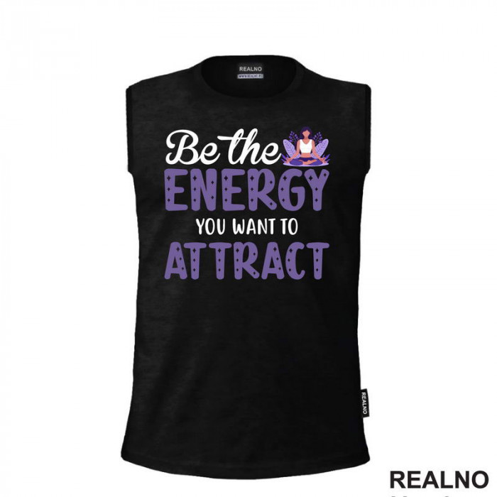 Be the Energy You Want to Attract - Yoga - Majica