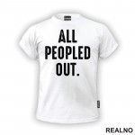 All Peopled Out - Humor - Majica