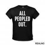 All Peopled Out - Humor - Majica