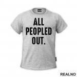 All Peopled Out - Humor - Majica