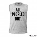 All Peopled Out - Humor - Majica