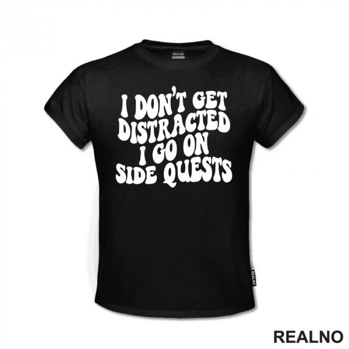 I Don't Get Distracted I Go On Side Quests - Humor - Majica I Don't Get Distracted I Go On Side Quests - Humor - Majica