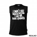I Don't Get Distracted I Go On Side Quests - Humor - Majica I Don't Get Distracted I Go On Side Quests - Humor - Majica