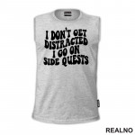 I Don't Get Distracted I Go On Side Quests - Humor - Majica I Don't Get Distracted I Go On Side Quests - Humor - Majica