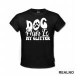 Dog Hair Is My Glitter - Psi - Majica