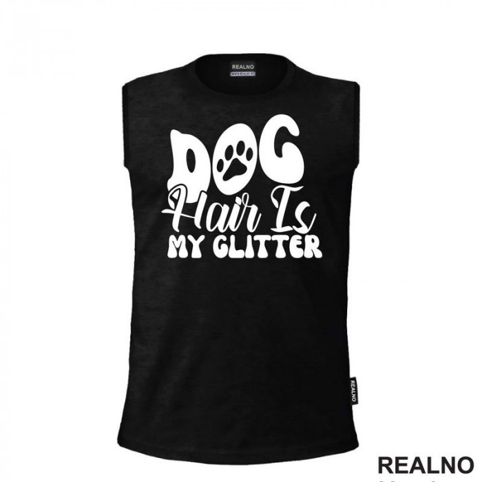 Dog Hair Is My Glitter - Psi - Majica