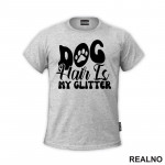 Dog Hair Is My Glitter - Psi - Majica