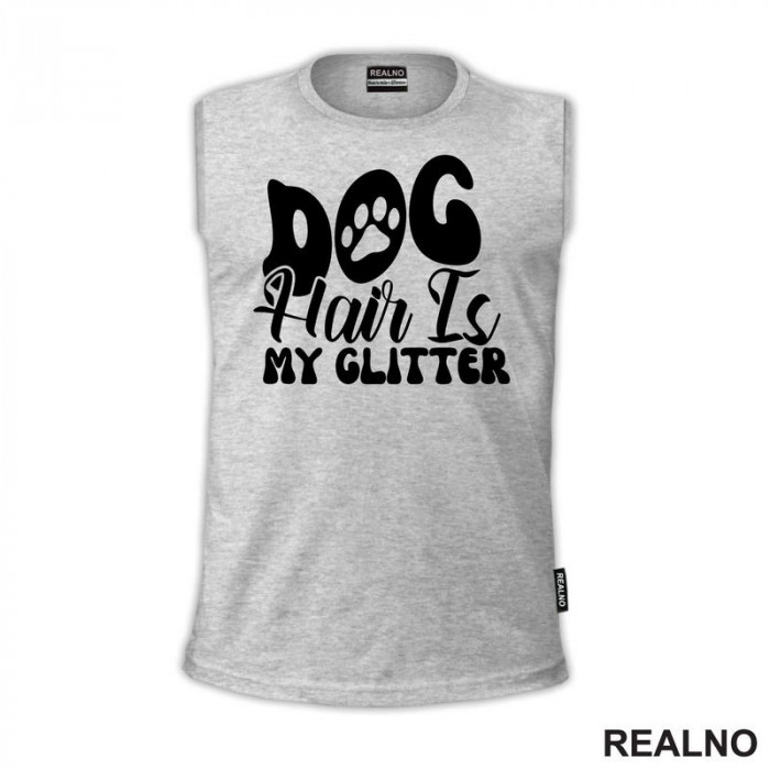 Dog Hair Is My Glitter - Psi - Majica