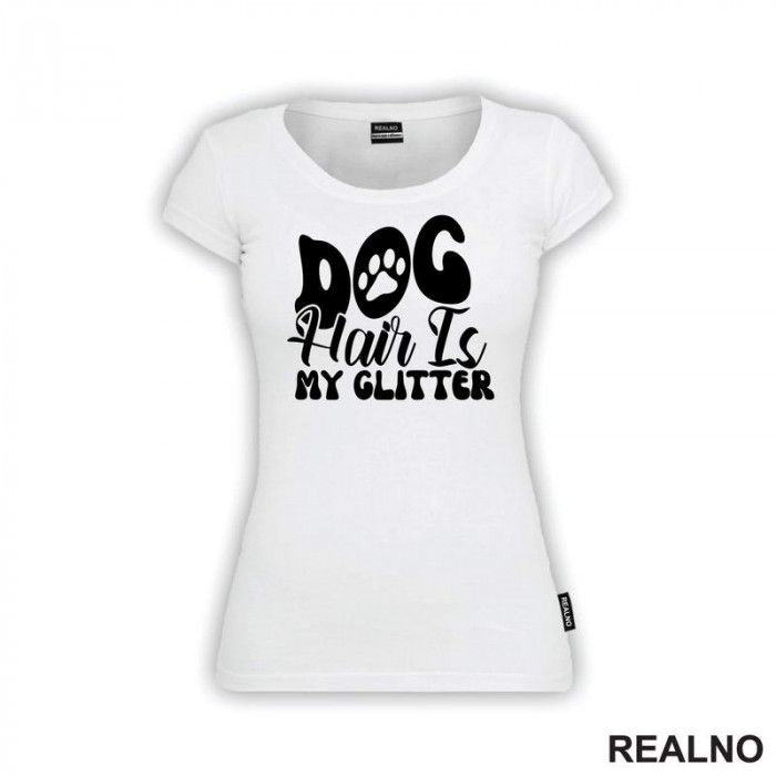 Dog Hair Is My Glitter - Psi - Majica