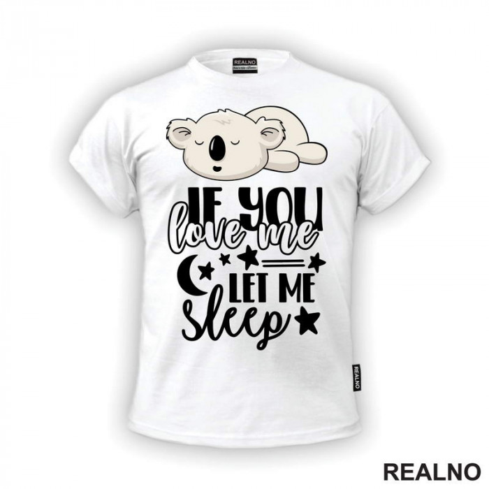 If You Love Me, Let Me Sleep - Humor - Majica If You Love Me, Let Me Sleep - Humor - Majica