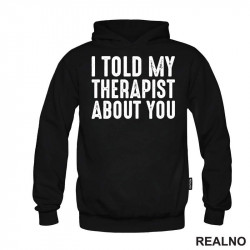 I Told My Therapist About You - Black - Humor - Duks I Told My Therapist About You - Black - Humor - Duks