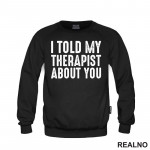 I Told My Therapist About You - Black - Humor - Duks I Told My Therapist About You - Black - Humor - Duks