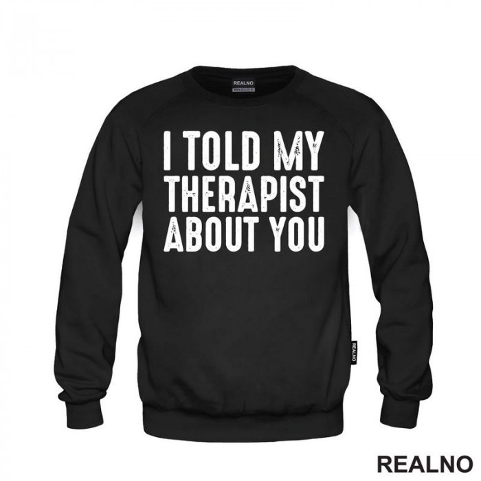 I Told My Therapist About You - Black - Humor - Duks I Told My Therapist About You - Black - Humor - Duks