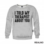 I Told My Therapist About You - Black - Humor - Duks I Told My Therapist About You - Black - Humor - Duks