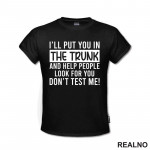 I'll Put You In The Trunk And Help People Look For You - Humor - Majica I'll Put You In The Trunk And Help People Look For You - Humor - Majica