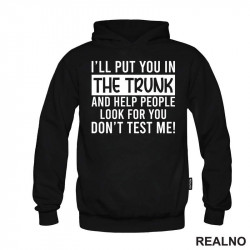 I'll Put You In The Trunk And Help People Look For You - Humor - Duks I'll Put You In The Trunk And Help People Look For You - Humor - Duks