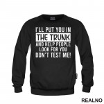 I'll Put You In The Trunk And Help People Look For You - Humor - Duks I'll Put You In The Trunk And Help People Look For You - Humor - Duks
